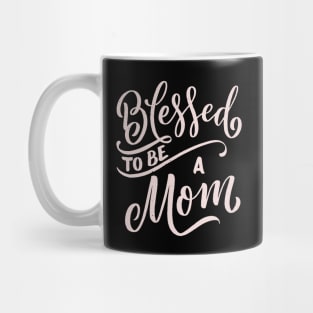 Blessed To Be A Mom Mug